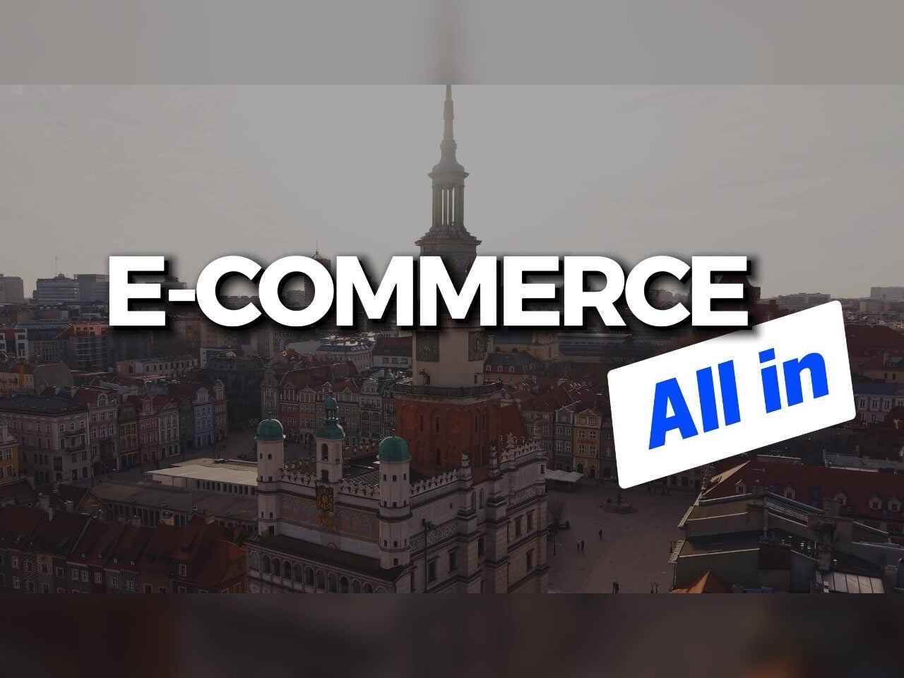 Plansza tytułowa filmu z napisem E-commerce All in na ujęciu Starego Rynku z powietrza